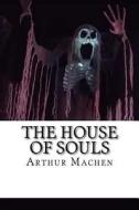 The House of Souls di Arthur Machen edito da Createspace Independent Publishing Platform