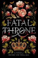 Fatal Throne: The Wives of Henry VIII Tell All di Candace Fleming edito da EMBER