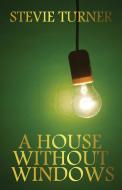 A House Without Windows di Stevie Turner edito da Stevie Turner