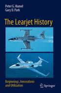 The Learjet History di Gary D. Park, Peter G. Hamel edito da Springer International Publishing