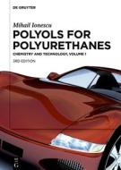 Mihail Ionescu: Polyols For Polyurethanes. Volume 1 di Mihail Ionescu edito da De Gruyter
