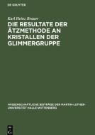 Die Resultate der Ätzmethode an Kristallen der Glimmergruppe di Karl Heinz Brauer edito da De Gruyter