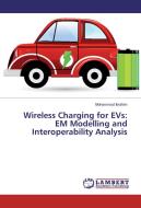 Wireless Charging for EVs: EM Modelling and Interoperability Analysis di Mohammad Ibrahim edito da LAP Lambert Academic Publishing