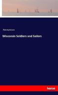 Wisconsin Soldiers and Sailors di Anonymous edito da hansebooks