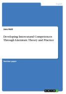 Developing Intercutural Competences Through Literature. Theory and Practice di Jana Held edito da GRIN Verlag