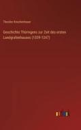 Geschichte Thüringens zur Zeit des ersten Landgrafenhauses (1039-1247) di Theodor Knochenhauer edito da Outlook Verlag