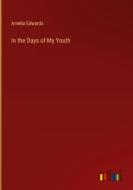 In the Days of My Youth di Amelia Edwards edito da Outlook Verlag