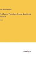 Text-Book of Physiology, General, Special, and Practical di John Hughes Bennett edito da Anatiposi Verlag