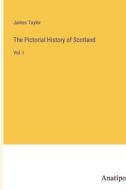 The Pictorial History of Scotland di James Taylor edito da Anatiposi Verlag