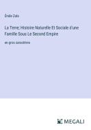 La Terre; Histoire Naturelle Et Sociale d'une Famille Sous Le Second Empire di Émile Zola edito da Megali Verlag