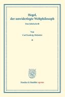 Hegel, der unwiderlegte Weltphilosoph di Carl Ludwig Michelet edito da Duncker & Humblot