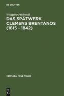 Das Spätwerk Clemens Brentanos (1815 - 1842) di Wolfgang Frühwald edito da De Gruyter