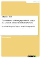 Überseekabel und dampfgetriebene Schiffe aus Eisen im transkontinentalen Verkehr di Johannes Hösl edito da GRIN Publishing
