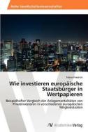 Wie investieren europäische Staatsbürger in Wertpapieren di Tobias Friedrich edito da AV Akademikerverlag