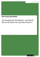 'Der kaukasische Kreidekreis' von Bertolt Brecht als Drama des epischen Theaters di Hans-Georg Wendland edito da GRIN Publishing