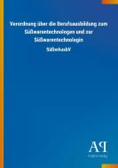 Verordnung über die Berufsausbildung zum Süßwarentechnologen und zur Süßwarentechnologin edito da Outlook Verlag