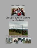 Der Opa Auf Dem Camino De Santiago di Franz Joachim Klosa edito da Books On Demand