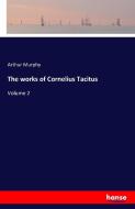 The works of Cornelius Tacitus di Arthur Murphy edito da hansebooks