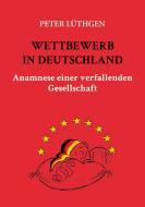Wettbewerb in Deutschland di Peter Lüthgen edito da Books on Demand
