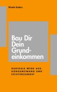 Bau Dir Dein Grundeinkommen di Gisela Enders edito da Books on Demand
