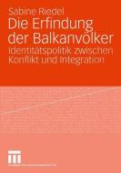 Die Erfindung der Balkanvölker di Sabine Riedel edito da VS Verlag für Sozialwissenschaften