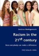 Racism In The 21st Century di Bettina Wohlgemuth edito da Vdm Verlag Dr. Mueller E.k.