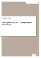 Steuergestaltung bei Übertragung von Immobilien di Andreas Bauer edito da Diplom.de