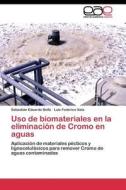 Uso de biomateriales en la eliminación de Cromo en aguas di Sebastián Eduardo Bellú, Luis Federico Sala edito da EAE