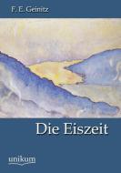 Die Eiszeit di F. E. Geinitz edito da UNIKUM