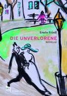 DIE UNVERLORENE di Erwin Friedl edito da Verlag am Rande