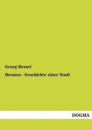 Bremen - Geschichte einer Stadt di Georg Bessel edito da DOGMA