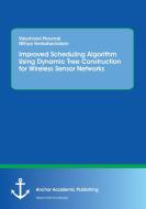 Improved Scheduling Algorithm Using Dynamic Tree Construction for Wireless Sensor Networks di Nithya Venkatachalam, Vaiyshnavi Perumal edito da Anchor Academic Publishing