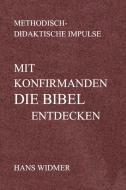 Widmer, H: Mit Konfirmanden die Bibel entdecken di Hans Widmer edito da Pro Business