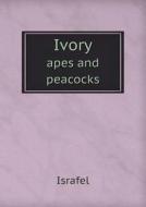 Ivory Apes And Peacocks di Israfel edito da Book On Demand Ltd.