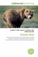 Grizzly Man di Frederic P Miller, Agnes F Vandome, John McBrewster edito da Alphascript Publishing