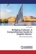 Bridging Cultures: A Comprehensive Guide to English Idioms di Walid Abdallah edito da LAP LAMBERT Academic Publishing