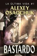 Bastardo (La última vida 1) di Alexey Osadchuk edito da MAGIC DOME BOOKS