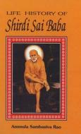 Life History Of Shirdi Sai Baba di Ammula Sambasiva Rao edito da Sterling Publishers Pvt.ltd
