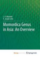 Momordica Genus In Asia - An Overview di Bharathi L.K. Bharathi, John K Joseph John edito da Springer Nature B.V.