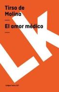 El Amor M dico di Tirso De Molina edito da Linkgua