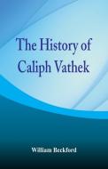 The History of Caliph Vathek di William Beckford edito da Alpha Editions