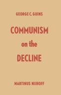 Communism on the Decline di George C. Guins edito da Springer Netherlands