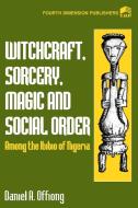 Witchcraft, Sorcery, Magic & Social Order Amoung the Ibibio of Nigeria di Daniel A. Offiong edito da Fourth Dimension Publishing Co.