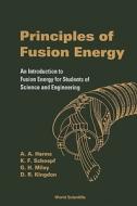 Principles Of Fusion Energy: An Introduction To Fusion Energy For Students Of Science And Engineering di A. A. Harms, Dave R. Kingdon, Klaus F. Schoepf edito da World Scientific Publishing Co Pte Ltd