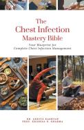 The Chest Infection Mastery Bible di Ankita Kashyap, Krishna N. Sharma edito da Virtued Press