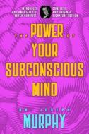 The Power of Your Subconscious Mind: Complete and Original Signature Edition di Joseph Murphy edito da MAPLE SPRING PUB