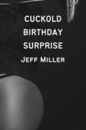 Cuckold Birthday Surprise di Miller Jeff Miller edito da Independently Published