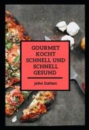 Gourmet Kocht Schnell Und Schnell Gesund di Dalton John Dalton edito da Independently Published