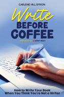 Write Before Coffee di Carlene Hill Byron edito da Draft2digital