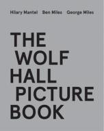 The Wolf Hall Picture Book di Hilary Mantel, Ben Miles, George Miles edito da HarperCollins Publishers
